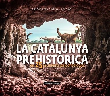 La Catalunya prehistòrica | 9788490348710 | Olivé Pous, Roc / Orlandi Oliveras, Guillem