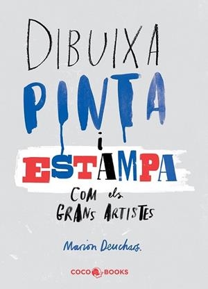 DIBUIXA, PINTA i ESTAMPA com els grans artistes | 9788494316654 | Deuchars, Marion