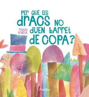 Per què els dracs no duen barret de copa? | 9788416434671 | Raquel Bonita
