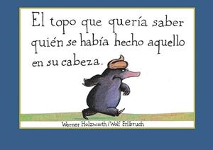 El topo que quería saber quién se había hecho aquello en su cabeza | 9788448846305 | Holzwarth, Werner