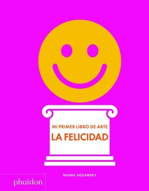 ESP Mi primer libro de arte. La Felicidad | 9781838660932 | GOZANSKY, SHANA