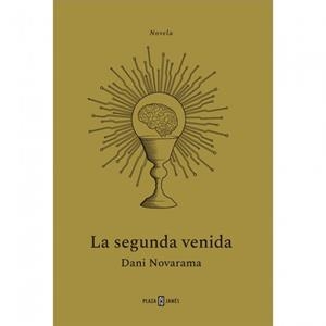 La segunda venida. El THRILLER TECNOLÓGICO que nos avisa sobre los riesgos de la | 9788401034145 | Novarama, Dani