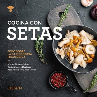 Cocina con setas | 9788441551541 | Gimeno López, Miguel / Marcos Martínez, Javier / Galiana Torres, José Antonio