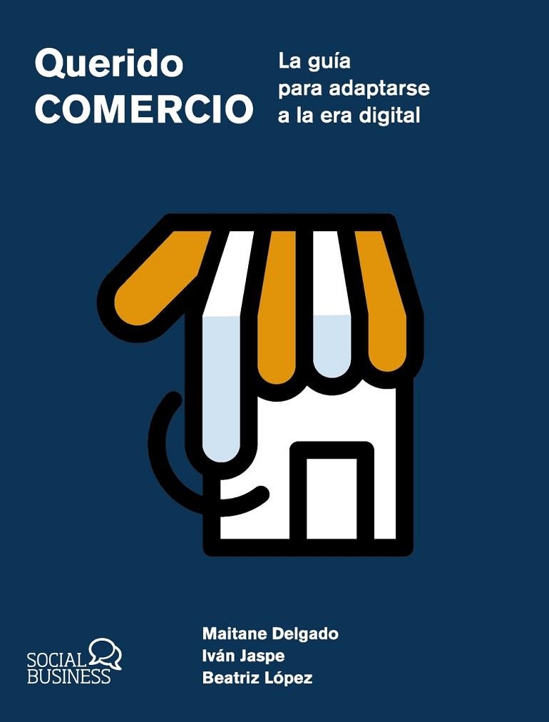 Querido Comercio. La guía para adaptarse a la era digital | 9788441551657 | Delgado Alba, Maitane / Jaspe Gordo, Iván / López Dañobeitia, Beatriz