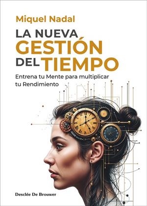 La nueva gestión del tiempo. Entrena tu mente para multiplicar tu rendimiento | 9788433032867 | Nadal Vela, Miquel