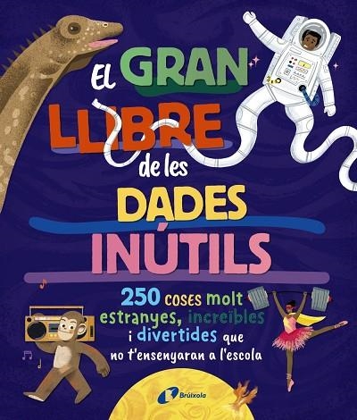 El gran llibre de les dades inútils. 250 coses molt estranyes, increïbles i dive | 9788413494326 | Borowiec, Brittney G. / Atkinson, Victoria / Buller, Laura / Haridy, Yara / Goldfield, Anna / Pérez 