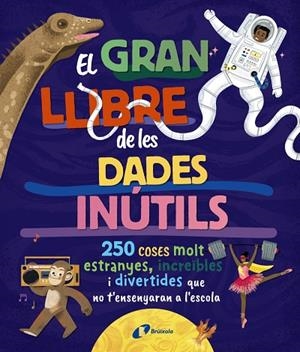 El gran llibre de les dades inútils. 250 coses molt estranyes, increïbles i dive | 9788413494326 | Borowiec, Brittney G. / Atkinson, Victoria / Buller, Laura / Haridy, Yara / Goldfield, Anna / Pérez 