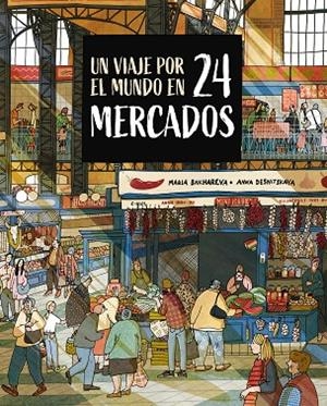 Un viaje por el mundo en 24 mercados | 9788410346765 | Bakhareva, Maria / Desnitskaya, Anna