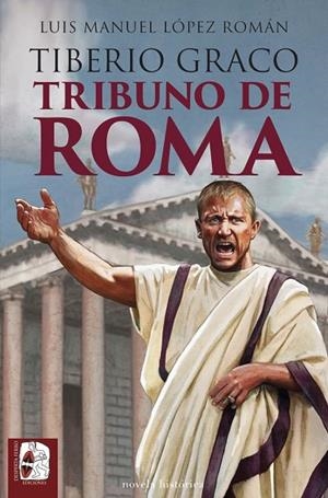 Tiberio Graco. Tribuno de Roma | 9788412981049 | López Román, Luis Manuel