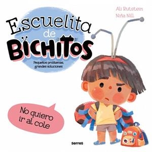 Escuelita de bichitos - No quiero ir al cole | 9788427248793 | Rutstein, Ali