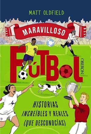 Fútbol. Historias increíbles y reales (que desconocías) | 9788441552036 | Oldfield, Matt
