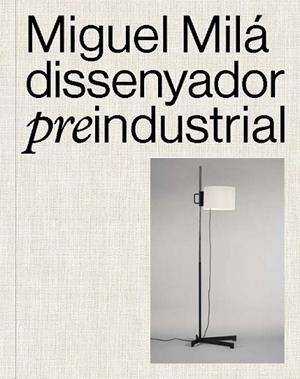 Miguel Milá. Dissenyador preindustrial | 9788491566427 | AA. VV.