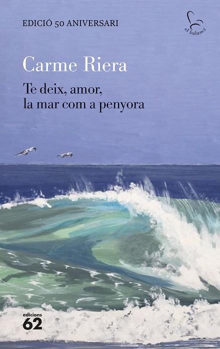 Te deix, amor, la mar com a penyora - edició especial 50 anys | 9788429782806 | Riera, Carme