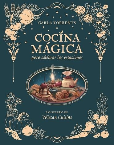 Cocina mágica para celebrar las estaciones | 9791387520663 | Carla Torrents Wiccan Cuisine