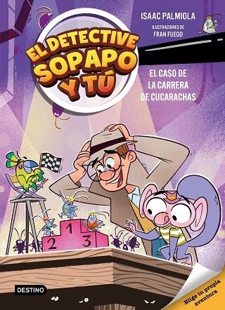 El detective Sopapo y tú 4. El caso de la carrera de cucarachas | 9788408309154 | Isaac Palmiola / Fuego, Fran