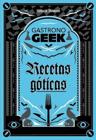 Gastronogeek.  Recetas góticas | 9788410301306 | Villanova, Thibaud