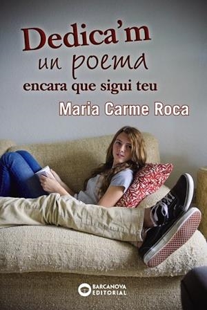 Dedica'm un poema encara que sigui teu | 9788448932862 | Roca, Maria Carme