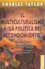El multiculturalismo y "la política del reconocimiento" | 9786071600998 | Taylor, Charles