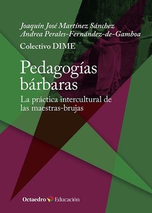 Pedagogías bárbaras | 9788410054394 | DIME, Colectivo / Martínez Sánchez, Joaquín José / Perales-Fernández-de-Gamboa, Andrea