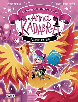 Anna Kadabra. Aventuras legendarias 4. El rescate del fénix | 9788408310778 | , Pedro Mañas / Sierra Listón, David