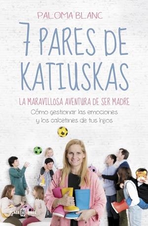 7 pares de katiuskas: la maravillosa aventura de ser madre | 9788401022081 | Blanc, Paloma