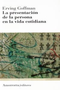 PRESENTACION DE LA PERSONA EN LA VIDA COTIDIANA, LA 3ª | 9789505182008 | , Goffman Erving