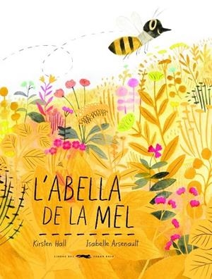 L'abella de la mel | 9788494773341 | Hall, Kirsten ; Arsenault, Isabelle (il.)