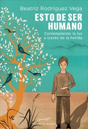 Esto de ser humano. Contemplando la luz a través de la herida | 9788433030641 | Rodríguez Vega, Beatriz