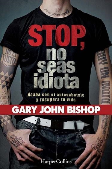 Stop no seas idiota. Acaba con el autosabotaje y recupera tu vida. | 9788491394341 | John Bishop, Gary