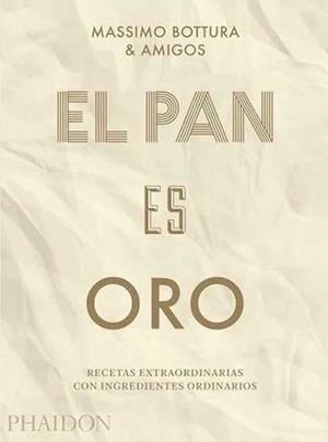 El pan es oro | 9780714876146 | Massimo Bottura y otros