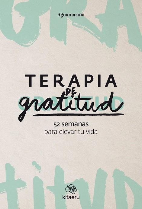 Terapia de gratitud. 52 semanas para elevar tu vida | 9788410428362 | Aguamarina (@aguamarina),