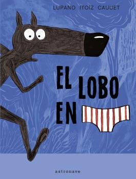 EL LOBO EN CALZONCILLOS 01 (NUEVO PVP) | 9788467971699 | , WILFRID LUPANO-MAYANA ITOIZ Y PAUL CAUUET