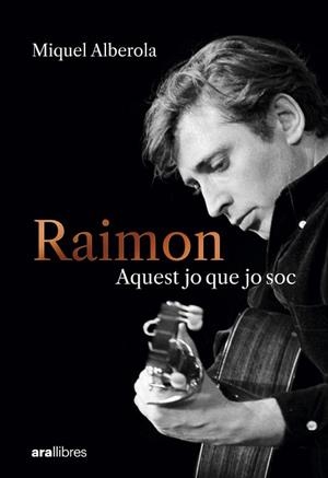 Raimon. Aquest jo que jo soc | 9788411731669 | Alberola Benavent, Miquel