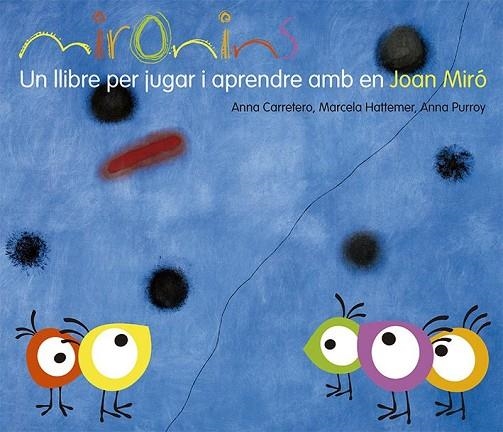 Mironins. Un llibre per jugar i aprendre amb en Joan Miró | 9788425226823 | Carretero Gallardo, Anna / Hattemer Trossero, Marcela / Purroy Hernández, Anna