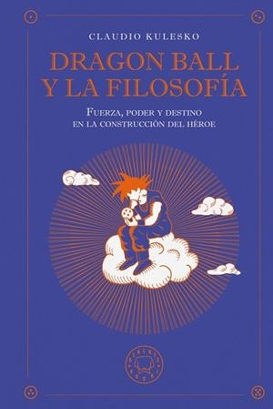 Dragon Ball y la filosofía | 9791387748630 | , CLAUDIO KULESKO