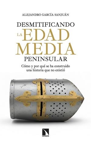 Desmitificando la Edad Media peninsular | 9788410675445 | , ALEJANDRO GARCIA SANJUAN / Garcia Sanjuan, Alejandro