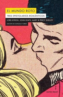 El mundo roto | 9788412144208 | Byron, Lord / Keats, John / Shelley, Percy / Shelley, Mary