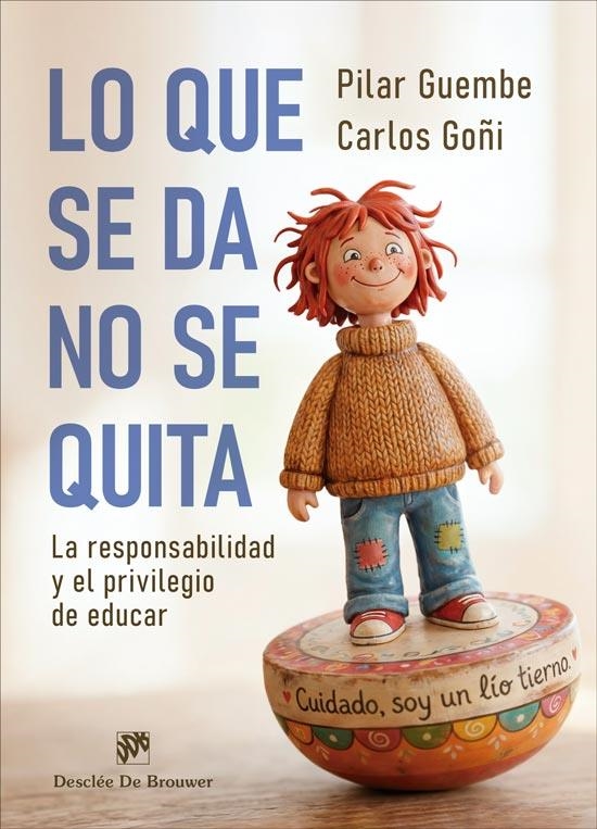 Lo que se da, no se quita. La responsabilidad y el privilegio de educar | 9788433039859 | Goñi Zubieta, Carlos / Guembe Mañeru, Pilar