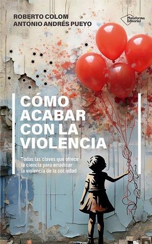 Cómo acabar con la violencia | 9788410243552 | Andrés Pueyo, Antonio / Andrés Pueyo, Antonio / Colom, Roberto / Colom, Roberto