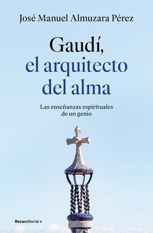 Gaudí: el arquitecto del alma | 9791387629939 | ALMUZARA, JOSÉ MANUEL