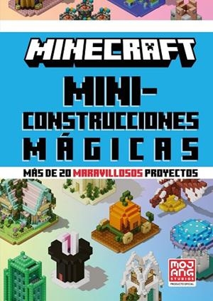 Minecraft Oficial: Miniconstrucciones mágicas (más de 20 maravillosos proyectos) | 9788410643659 | Mojang AB, Mojang AB