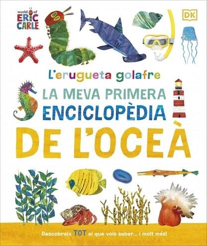 L'erugueta golafre: La meva primera enciclopèdia de l'oceà | 9780241788509 | , Dk