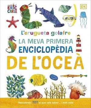 L'erugueta golafre: La meva primera enciclopèdia de l'oceà | 9780241788509 | , Dk
