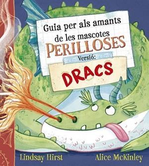 Guia per als amants de les mascotes perilloses. Versió: dracs | 9788491458739 | Hirst, Lindsay