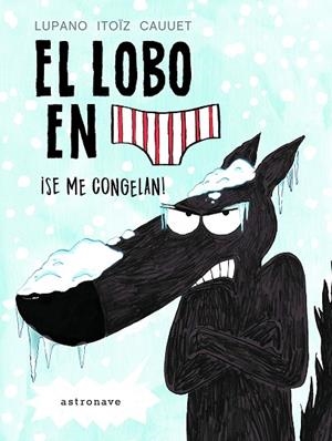 EL LOBO EN CALZONCILLOS. SE ME CONGELAN | 9788467932201 | Lupano, Wilfrid / Itoïz, Mayana / Cauuet, Paul