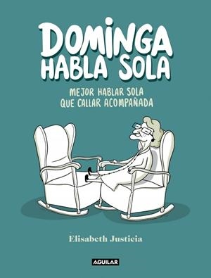 Dominga habla sola - Mejor hablar sola que callar acompañada | 9788403523760 | Justicia, Elisabeth