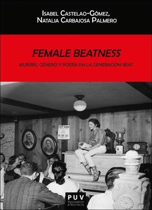 Female Beatness: Mujeres, género y poesía en la generación Beat | 9788491344902 | Carbajosa Palmero, Natalia / Castelao Gómez, Isabel