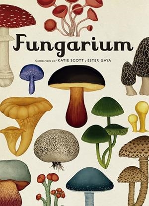 Fungarium | 9788417553623 | , ESTER GAYA / , KATIE SCOTT
