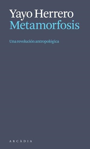 Metamorfosis. Una revolución antropológica | 9788412999723 | Herrero Lopez, Yayo