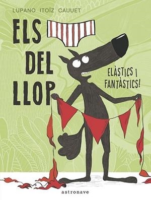 ELS CALÇOTETS DEL LLOP. ELASTICS I FANTASTICS | 9788467934298 | Lupano, Wilfrid / Itoïz, Mayana / Cauuet, Paul